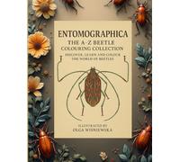 Entomographica. The A-Z Beetle Colouring Collection: Discover, Learn and Colour the World of Beetles
