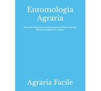 Entomologia Agraria: Manuale Pratico per Professionisti del Settore Agrario Diventa il migliore in campo!
