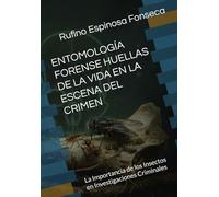 ENTOMOLOGÍA FORENSE HUELLAS DE LA VIDA EN LA ESCENA DEL CRIMEN: La Importancia de los Insectos en Investigaciones Criminales