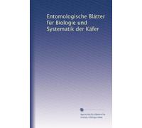 Entomologische Blätter für Biologie und Systematik der Käfer