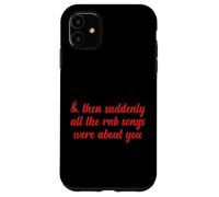 Entonces, de repente, todas las canciones de RNB eran sobre ti Love Romantic Carcasa para iPhone 11
