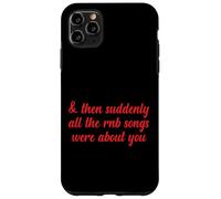 Entonces, de repente, todas las canciones de RNB eran sobre ti Love Romantic Carcasa para iPhone 11 Pro Max