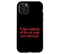 Entonces, de repente, todas las canciones de RNB eran sobre ti Love Romantic Carcasa para iPhone 11 Pro