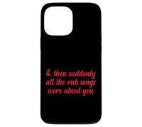 Entonces, de repente, todas las canciones de RNB eran sobre ti Love Romantic Carcasa para iPhone 13 Pro Max