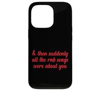 Entonces, de repente, todas las canciones de RNB eran sobre ti Love Romantic Carcasa para iPhone 13 Pro