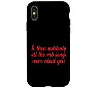 Entonces, de repente, todas las canciones de RNB eran sobre ti Love Romantic Carcasa para iPhone X/XS