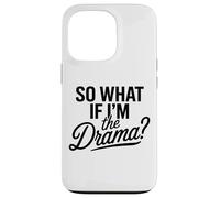 Entonces, ¿qué Pasa si Soy el Drama? Cita Divertida Mujeres audaces y seguras Carcasa para iPhone 13 Pro