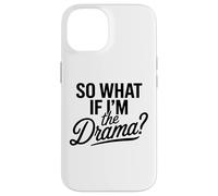 Entonces, ¿qué Pasa si Soy el Drama? Cita Divertida Mujeres audaces y seguras Carcasa para iPhone 14