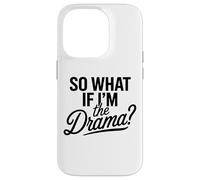 Entonces, ¿qué Pasa si Soy el Drama? Cita Divertida Mujeres audaces y seguras Carcasa para iPhone 14 Pro