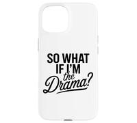 Entonces, ¿qué Pasa si Soy el Drama? Cita Divertida Mujeres audaces y seguras Carcasa para iPhone 15