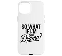 Entonces, ¿qué Pasa si Soy el Drama? Cita Divertida Mujeres audaces y seguras Carcasa para iPhone 15 Plus