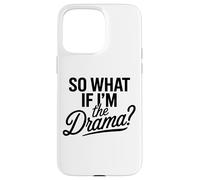 Entonces, ¿qué Pasa si Soy el Drama? Cita Divertida Mujeres audaces y seguras Carcasa para iPhone 15 Pro MAX