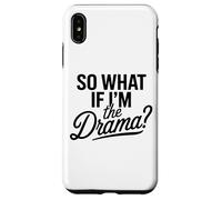 Entonces, ¿qué Pasa si Soy el Drama? Cita Divertida Mujeres audaces y seguras Carcasa para iPhone XS MAX