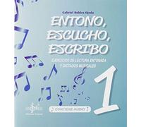 ENTONO, ESCUCHO, ESCRIBO 1: EJERCICIOS DE LECTURA ENTONADA Y DICTADOS MUSICALES
