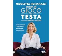 Entra in gioco con la testa. Come allenare i tuoi talenti e imparare dai tuoi limiti (TEA hit)