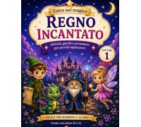 Entra nel Magico Regno Incantato: Attività, giochi e avventure per piccoli esploratori