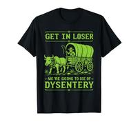 Entra Perdedor Vamos a Morir de disentería Camiseta