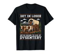 Entra Perdedor Vamos a Morir de disentería Camiseta