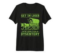 Entra Perdedor Vamos a Morir de disentería Camiseta Premium