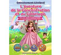 Entraînement Cérébral : L’Aventure de la Concentration et du Coloriage: Points à relier, coloriages et activités de stimulation cérébrale pour ... et le développement de la motricité