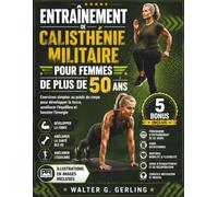 ENTRAÎNEMENT DE CALISTHÉNIE MILITAIRE POUR FEMMES DE PLUS DE 50 ANS: Exercices simples au poids du corps pour développer la force, améliorer l’équilibre et booster l’énergie
