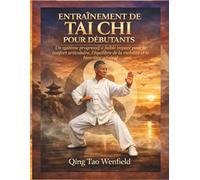 ENTRAÎNEMENT DE TAI CHI POUR DÉBUTANTS: Un système progressif à faible impact pour le confort articulaire, l'équilibre de la mobilité et le bien-être général