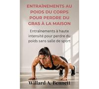 ENTRAÎNEMENTS AU POIDS DU CORPS POUR PERDRE DU GRAS À LA MAISON: Entraînements à haute intensité pour perdre du poids sans salle de sport