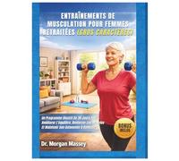 Entraînements De Musculation Pour Femmes Retraitées (Gros caractères): Un Programme Illustré De 30 Jours Pour Améliorer L'équilibre, Renforcer Les Muscles Et Maintenir Son Autonomie À Domicile