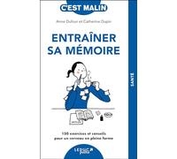 Entraîner sa mémoire: 150 exercices et conseils pour un cerveau en pleine forme