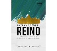 Entrando En El Reino: Aprendiendo a Vivir Bajo el Gobierno de Jesucristo Rey (Core4 (Español))