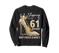 Entrando en mi 61 cumpleaños con la Gracia y la Misericordia de Dios Sudadera