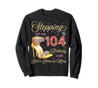 Entrando en mi cumpleaños número 104 con la Gracia y la Misericordia de Dios Sudadera