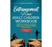 Entrangement From Adult Children Workbook: A Guide to Reconnecting with Your Estranged Daughter or Son, Finding Peace, Strategies for Having a Healing Conversation, & Getting Your Family Back Together