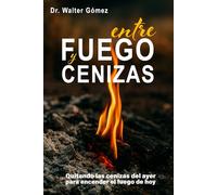 Entre 3el Fuego y las Cenizas: Quitando las cenizas del ayer para encender el fuego de hoy