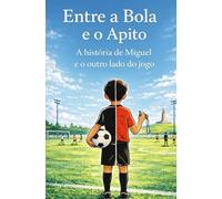 Entre a Bola e o Apito: A história de Miguel e o outro lado do jogo