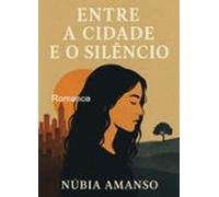 Entre A Cidade E O Silêncio (ebook)
