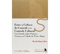 Entre A Cultura Do Controle E O Controle Cultural
