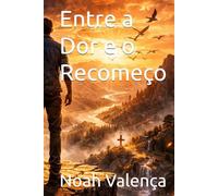 Entre a Dor e o Recomeço