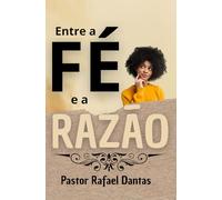 Entre a Fé e a Razão: Descobrindo uma fé sólida e eficaz