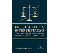 Entre a Lei e a Interpretação - Limites da Discricionariedade no Planejamento Tributário