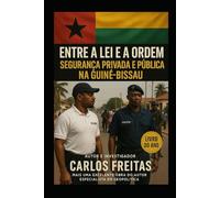Entre a Lei e a Ordem Segurança Privada e Pública na Guiné-Bissau
