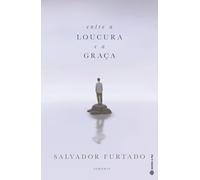 ENTRE A LOUCURA E A GRAÇA