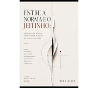 ENTRE A NORMA E O JEITINHO: Ontologia da astúcia, moralidade plástica e o poder convergente nas democracias incompletas