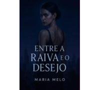 Entre A Raiva E O Desejo (ebook)