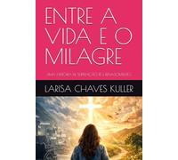 ENTRE A VIDA E O MILAGRE: UMA HISTÓRIA DE SUPERAÇÃO, FÉ E RENASCIMENTO.