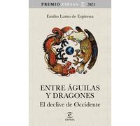 Entre águilas y dragones. El declive de Occidente (Premio Espasa 2021) | Emilio Lamo De Espinosa