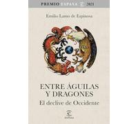 Entre águilas y dragones: El declive de Occidente. Premio Espasa 2021 (NO FICCIÓN)