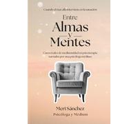 Entre almas y mentes: 33 relatos de mediumnidad vividos en sesiones de psicoterapia, narrados por una psicóloga médium