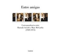 Entre amigas: Correspondencia entre Hannah Arendt y Mary McCarthy (1949-1975) | Hannah Arendt, Mary Mccarthy