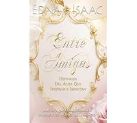 Entre Amigas, Historias Del Alma Que Inspiran e Impactan